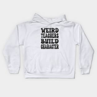 Groovy Funny Teacher Sayings Weird Teachers Build Character Kids Hoodie